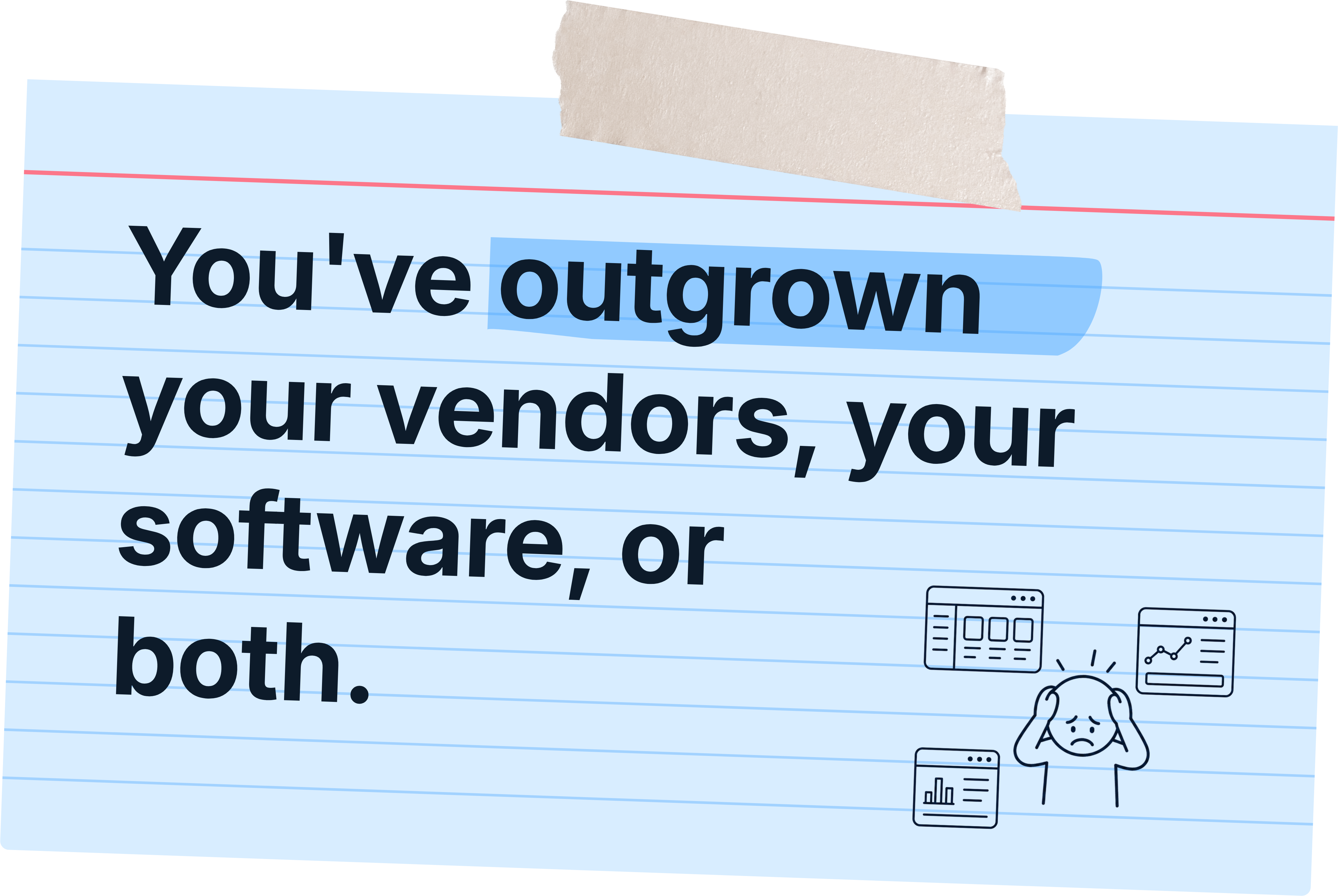 You've outgrown your vendors, your software, or both.